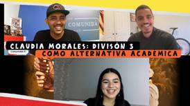Claudia Morales: División 3 como alternativa académica